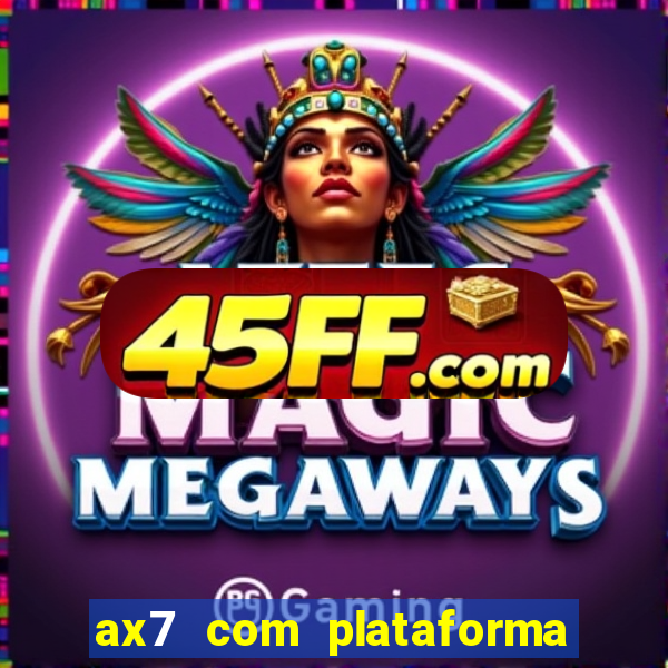 ax7 com plataforma de jogos